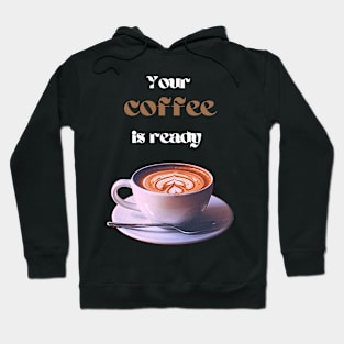 Your coffee is ready and it comes with cream - white and brown text Hoodie